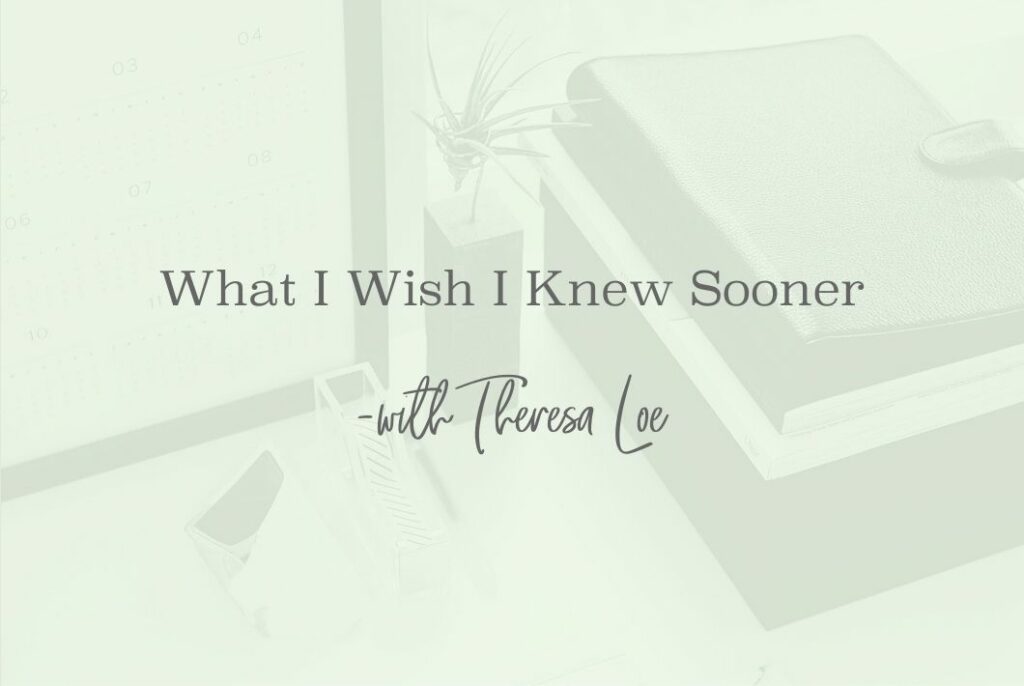 SS 54 What I Wish I Knew Sooner - www.TheresaLoe.com